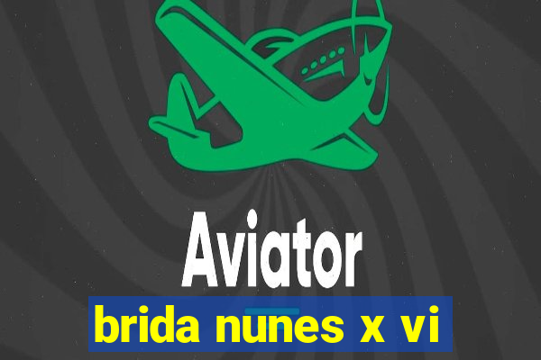 brida nunes x vi